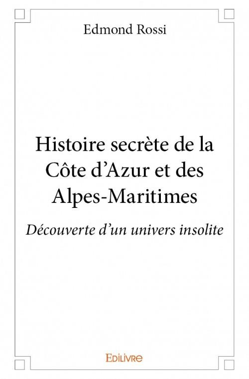 Rossi_Edmond-Histoire_secr_te_de_la_C_te_d_Azur_et_des_Alpes-Maritimes._D_couverte_d_un_univers_insolite-9782334076685_0