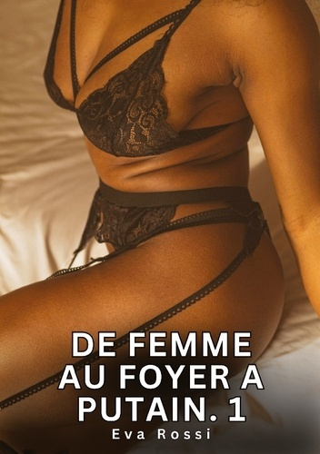 Rossi_Eva-De_femme_au_foyer_a_putain_1_-_nouvelles_erotiques_de_sexe_ta-9783384836175_0