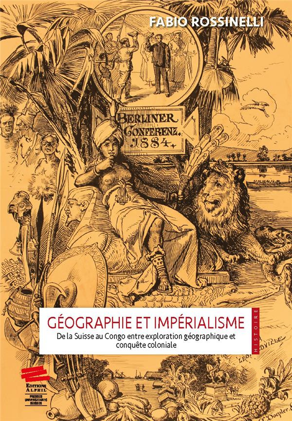 Rossinelli_Fabio-G_ographie_et_imp_rialisme._De_la_Suisse_au_Congo_entre_exploration_g_ographique_et_conqu_te_colonia-9782889304011_0