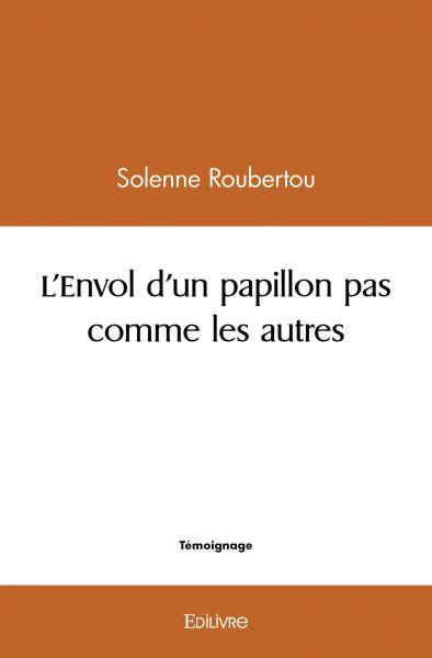 Roubertou_Solenne-L_envol_d_un_papillon_pas_comme_les_autres-9782414559565_0
