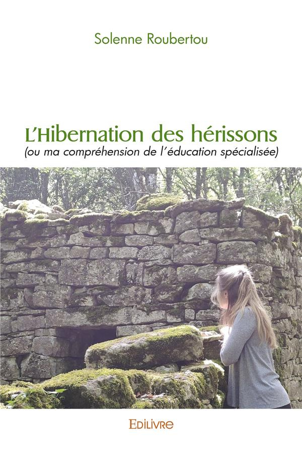 Roubertou_Solenne-L_hibernation_des_h_rissons_ou_ma_compr_hension_de_l_ducation_sp_cialis_e_-9782414531219_0