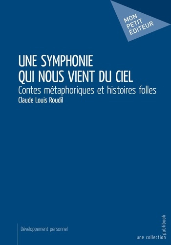 Roudil_Claude_Louis-Une_symphonie_qui_nous_vient_du_ciel._Contes_m_taphoriques_et_histoires_folles-9782342153446_0