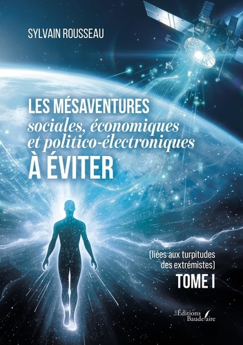 Rousseau_Sylvain-Les_m_saventures_sociales_conomiques_et_politico-_lectroniques_viter._li_es_aux_turpitudes_des-9791020387424_0