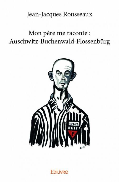 Rousseaux_Jean-jacques-Mon_p_re_me_raconte_Auschwitz-Buchenwald-Flossenb_rg-9782334024259_0
