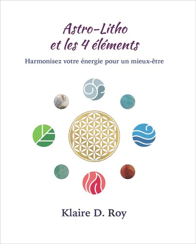 Roy_Klaire_D.-Astro-Litho_et_les_4_l_ments_-_Harmonisez_votre_nergie_pour_un_mieux-_tre-9781989870037_0