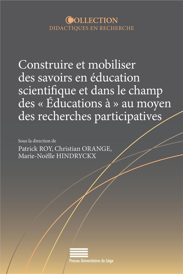 Roy_Patrick_Orange_Christian_Hindryckx_Marie-N-Construire_et_mobiliser_des_savoirs_en_ducation_scientifique_et_dans_le_champ_des_ducations_au-9782875623904_0