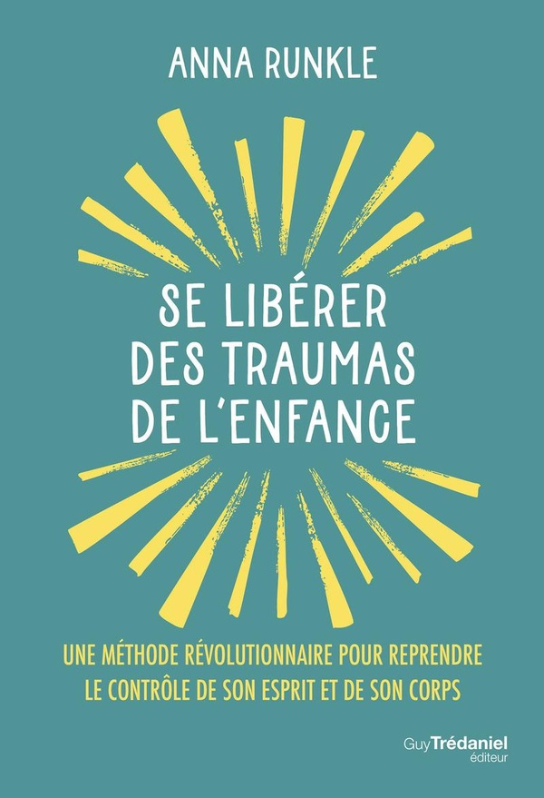 Runkle_Anna-Se_lib_rer_des_traumas_de_l_enfance._Une_m_thode_r_volutionnaire_pour_reprendre_le_contr_le_de_son_e-9782813235145_0