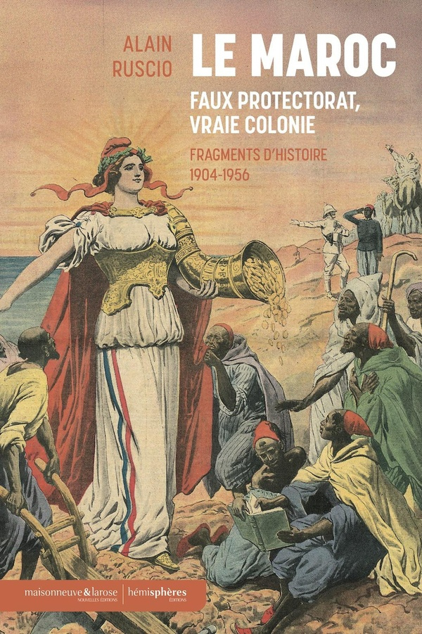 Ruscio_Alain-Le_Maroc_faux_Protectorat_vraie_Colonie._Fragments_d_Histoire_1904-1956-9782377012756_0