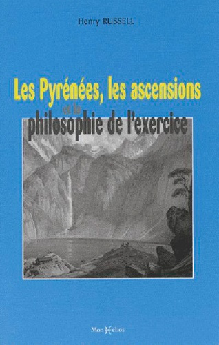 Russell_Henry-Les_Pyr_n_es_les_ascensions_et_la_philosophie_de_l_exercice_Suivi_de_Charmes_et_beaut_s_des_Pyr_n_-9782914709330_0
