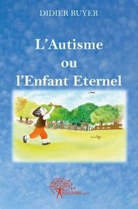 Ruyer_Didier-L_Autisme_ou_l_Enfant_Eternel-9782332458513_0