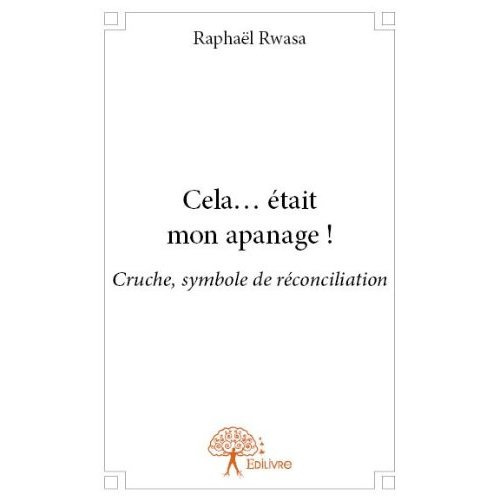 Rwasa_Rapha_l-Cela..._tait_mon_apanage_._Cruche_symbole_de_r_conciliation-9782332652263_0