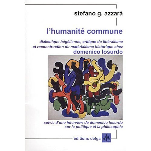 STEFANO_G._AZZARA-L_HUMANITE_COMMUNE._DIALECTIQUE_HEGELIENNE_CRITIQUE_DU_LIBERALISME_..._CHEZ_DOMENICO_LOSURDO-9782915854299_0