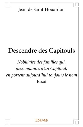 Saint-Houardon_Jean_de-Descendre_des_Capitouls._Nobiliaire_des_familles_qui_descendantes_d_un_Capitoul_en_portent_aujourd-9782334024822_0