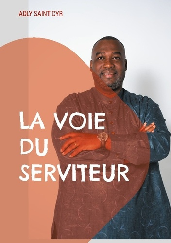 Saint_Cyr_adly-Voie_du_serviteur._Parcours_d_un_serviteur_de_die-9782322582235_0