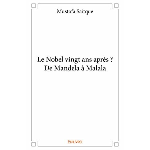 Saitque_Mustafa-Le_Nobel_vingt_ans_apr_s_De_Mandela_Malala-9782332976635_0