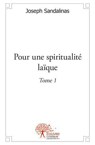 Sandalinas_Joseph-Pour_une_spiritualit_la_que_-_Tome_1._Tome_I-9782332480293_0