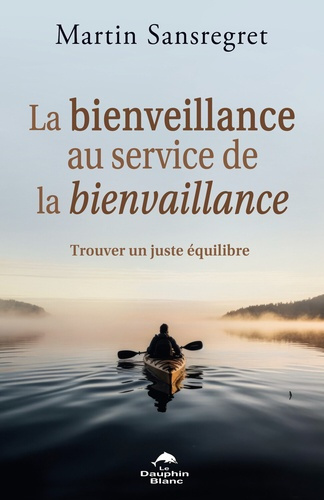 Sansregret_Martin-La_bienveillance_au_service_de_la_bienvaillance_-_Trouver_un_juste_quilibre-9782897886837_0