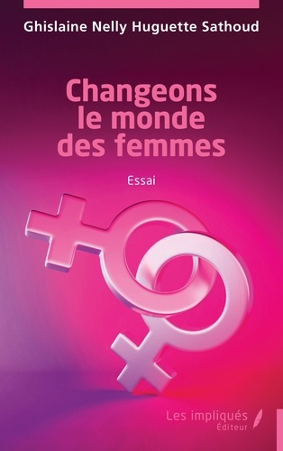 Sathoud_Ghislaine_Nelly_Huguette-Changeons_le_monde_des_femmes-9791042814571_0