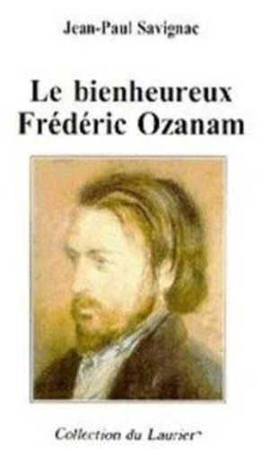 Savignac_Jean-Paul-Le_bienheureux_Fr_d_ric_Ozanam-9782864951889_0