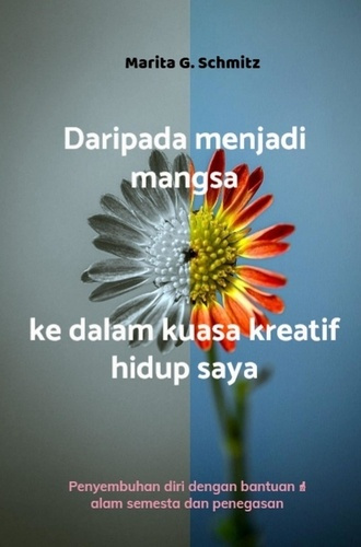 Schmitz_Marita_g.-Daripada_menjadi_mangsa_kepada_kuasa_kreatif_-_dalam_hidup_saya._Penyembuhan_diri_dengan_bantuan-9789403863368_0