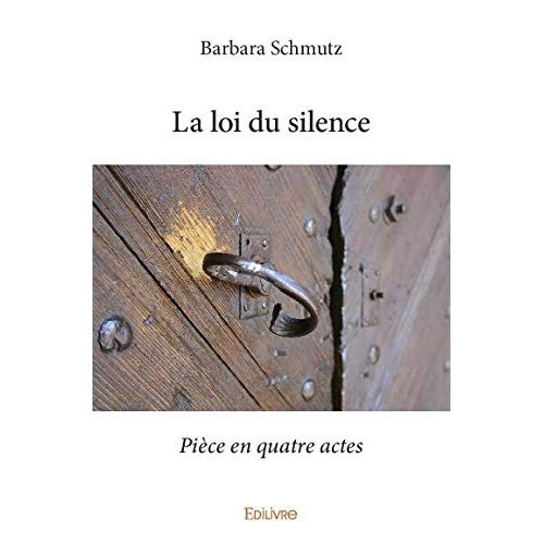 Schmutz_Barbara-La_loi_du_silence._Pi_ce_en_quatre_actes-9782414381050_0