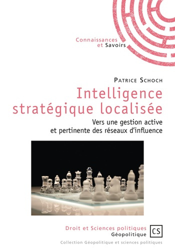 Schoch_Patrice-Intelligence_strat_gique_localis_e._Vers_une_gestion_active_et_pertinente_des_r_seaux_d_influence-9782753905771_0