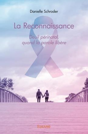 Schroder_Danielle-La_Reconnaissance._Deuil_p_rinatal_quand_la_parole_lib_re-9782414271948_0