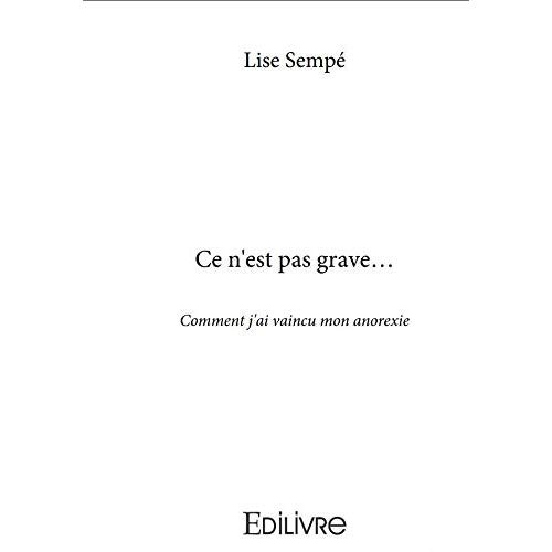 Semp_Lise-Ce_n_est_pas_grave_Comment_j_ai_vaincu_mon_anorexie-9782414244454_0