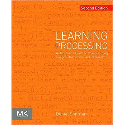 Shiffman_Daniel-Learning_Processing_A_Beginner_s_Guide_to_Programming_Images_Animation_and_Interaction-9780123944436_0