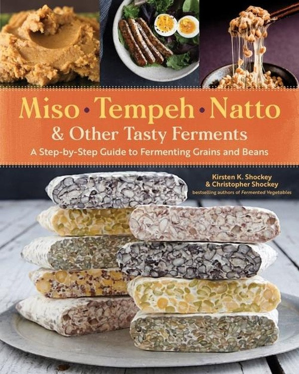 Shockey_Christopher-Miso_Tempeh_Natto_Other_Tasty_Ferments_A_Step-by-Step_Guide_to_Fermenting_Grains_and_Beans-9781612129884_0