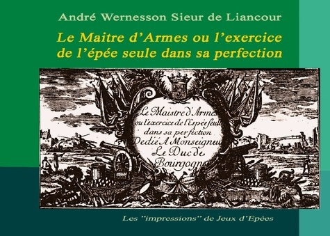 Sieur_De_liancour_andre_wernesson-Maitre_d_armes_ou_exercice_de_epee_seule._Les_impressions_de_jeux_d_epee-9782322637218_0