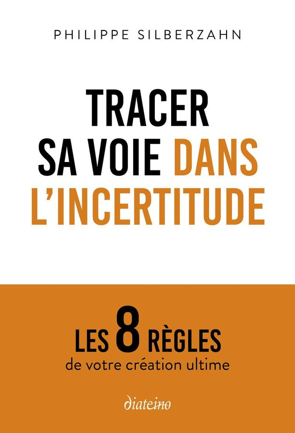 Silberzahn_Philippe-Tracer_sa_voie_dans_l_incertitude._Les_8_r_gles_de_votre_cr_ation_ultime-9782354568382_0