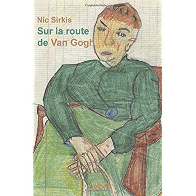 Sirkis_Nic-Sur_la_route_de_Van_Gogh._Propos_propos_de_Vincent-9782414010981_0