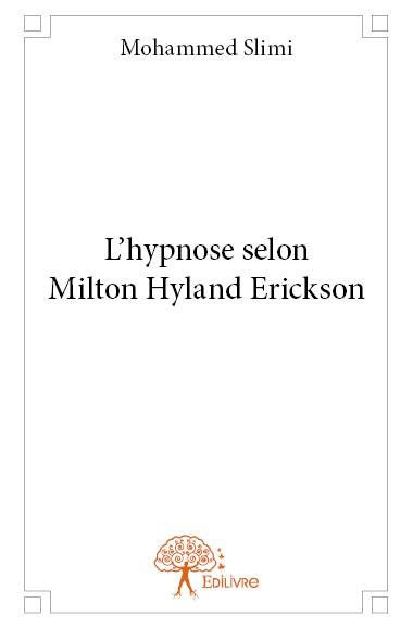 Slimi_Mohammed-L_hypnose_selon_Milton_Hyland_Erickson-9782332743428_0