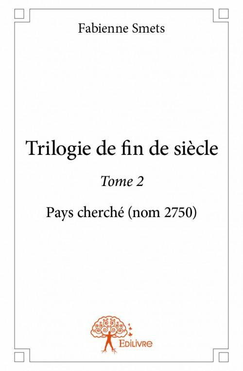 Smets_Fabienne-Trilogie_de_fin_de_si_cle_-_Tome_2._Pays_cherch_nom_2750_-9782332931405_0
