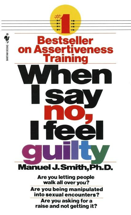 Smith_Mauel_J.-When_I_Say_No_I_Feel_Guilty_How_to_Cope_-_Using_the_Skills_of_Systematic_Assertive_Therapy-9780553263909_0