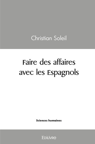 Soleil_Christian-Faire_des_affaires_avec_les_Espagnols._Une_approche_m_thodologique_de_la_n_gociation_interculturelle-9782414590896_0