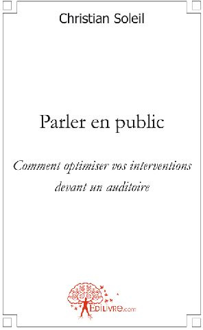 Soleil_Christian-Parler_en_public._Comment_optimiser_vos_interventions_devant_un_auditoire-9782812119811_0
