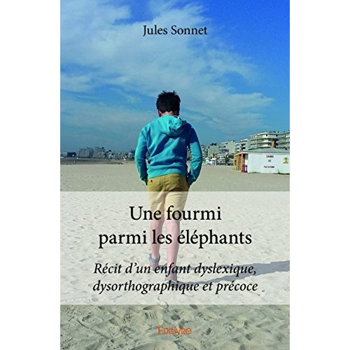 Sonnet_Jules-Une_fourmi_parmi_les_l_phants._R_cit_d_un_enfant_dyslexique_dysorthographique_et_pr_coce-9782414104444_0