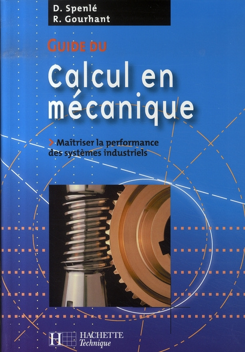 Spenl_Daniel_Gourhant_Robert-Guide_du_calcul_en_m_canique_Ma_triser_la_performance_des_syst_mes_industriels-9782011804402_0