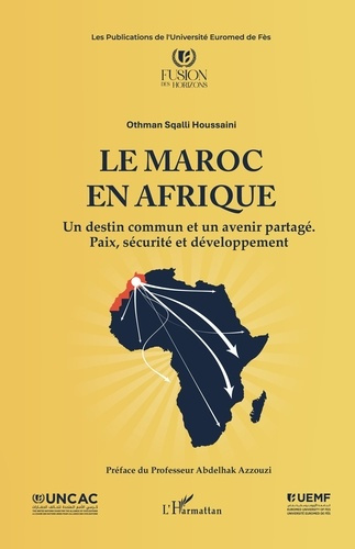 Sqalli_Houssaini_othman_Azzouzi_Abdelhak-Le_Maroc_en_Afrique._Un_destin_commun_et_un_avenir_partag_._Paix_s_curit_et_d_veloppement-9782336607955_0