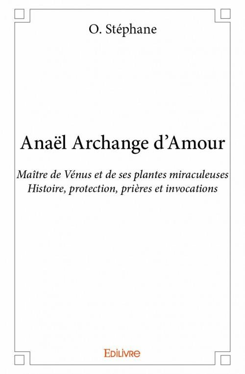 St_phane_O.-Ana_l_Archange_d_Amour._Maitre_de_V_nus_et_de_ses_plantes_miraculeuses_-_Histoire_protection_pri_r-9782334097994_0