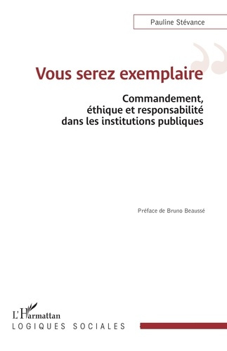 St_vance_Pauline_Beauss_Bruno-Vous_serez_exemplaire._Commandement_thique_et_responsabilit_dans_les_institutions_publiques-9782336603544_0