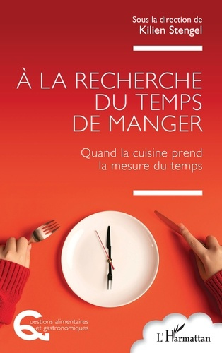 Stengel_Kilien-A_la_recherche_du_temps_de_manger._Quand_la_cuisine_prend_la_mesure_du_temps-9782336591759_0