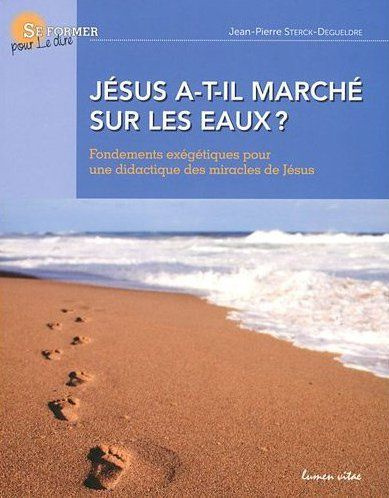 Sterck-Degueldre_Jean-Pierre_Villers_Marcel-J_sus_a-t-il_march_sur_les_eaux_Fondements_ex_g_tiques_pour_une_didactique_des_miracles_de_J_sus-9782873244194_0