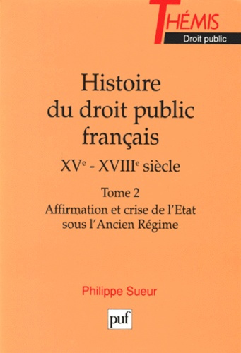 Sueur_Philippe-HISTOIRE_DU_DROIT_PUBLIC_FRANCAIS._Tome_2_XV_me-XVIII_me_si_cle_la_gen_se_de_l_Etat_contemporain_-9782130422570_0