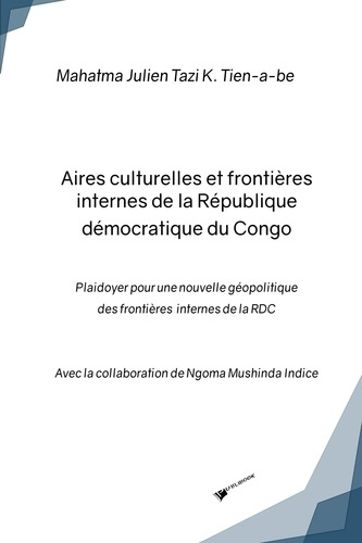Tazi_Kizey_tien-a-be_mahatma_julien_Tien-a-be_K-Aires_culturelles_et_fronti_res_internes_de_la_R_publique_d_mocratique_du_Congo._Plaidoyer_pour_une-9782342361247_0