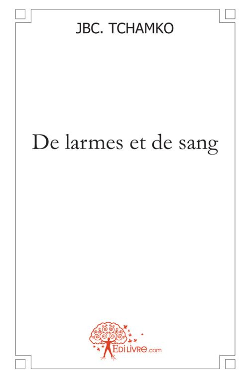 Tchamko_Jbc.-De_larmes_et_de_sang-9782812140686_0