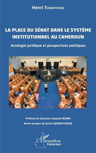 Tchantchou_Henri_Ngane_Gustave_Leopold_Njomatc-La_place_du_S_nat_dans_le_syst_me_institutionnel_au_Cameroun._Axiologie_juridique_et_perspectives_p-9782336573717_0