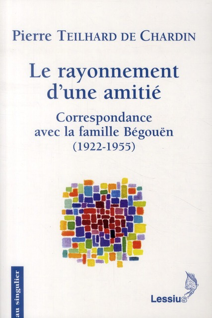 Teilhard_de_Chardin_Pierre-Le_rayonnement_d_une_amiti_._Correspondance_avec_la_famille_B_gou_n-9782872992041_0